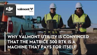 How the Matrice 300 RTK Boosted Inspection Efficiency at Valmont Utility by 30 Percent